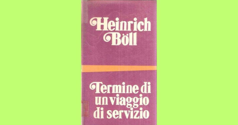 Termine di un viaggio di servizio di Heinrich Böll